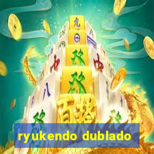 ryukendo dublado